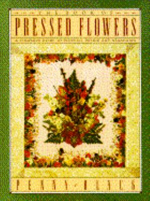 The Book of Pressed Flowers : A Complete Guide to Pressing, Drying, and Arranging