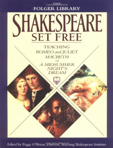 Shakespeare Set Free : Teaching Romeo and Juliet, Macbeth and a Midsummer Night's Dream