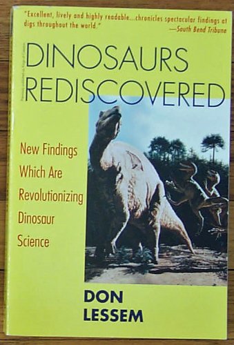 Dinosaurs Rediscovered : New Findings Which Are Revolutionizing Dinosaur Science