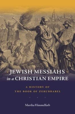Jewish Messiahs in a Christian Empire : A History of the Book of Zerubbabel
