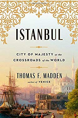 Istanbul : City of Majesty at the Crossroads of the World