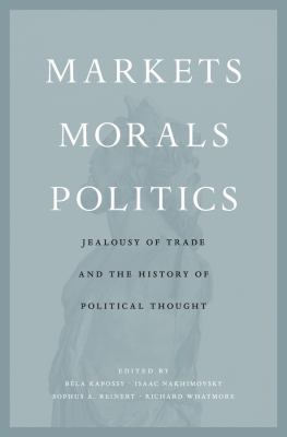 Markets, Morals, Politics : Jealousy of Trade and the History of Political Thought