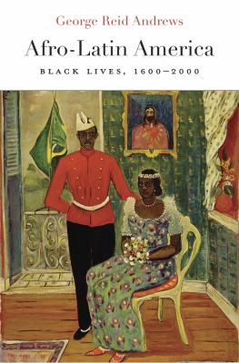 Afro-Latin America : Black Lives, 1600-2000