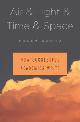 Air and Light and Time and Space : How Successful Academics Write