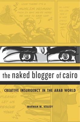 Naked Blogger of Cairo : Creative Insurgency in the Arab World