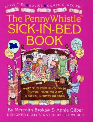 Penny Whistle Sick-In-Bed Book : What to Do with Kids When They're Home for a Day, a Week, a Month, or More