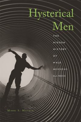 Hysterical Men : The Hidden History of Male Nervous Illness