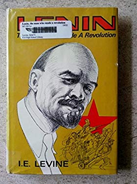 Lenin, the Man Who Made a Revolution