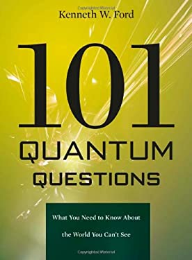 101 Quantum Questions : What You Need to Know about the World You Can't See