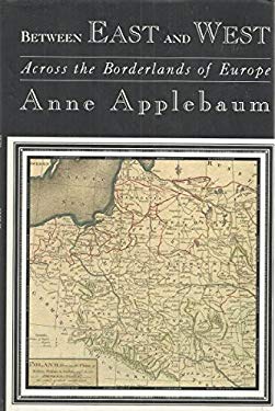 Between East and West : Across the Borderlands of Europe