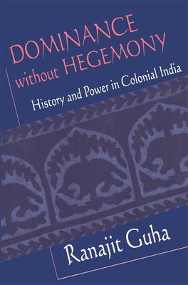 Dominance Without Hegemony : History and Power in Colonial India