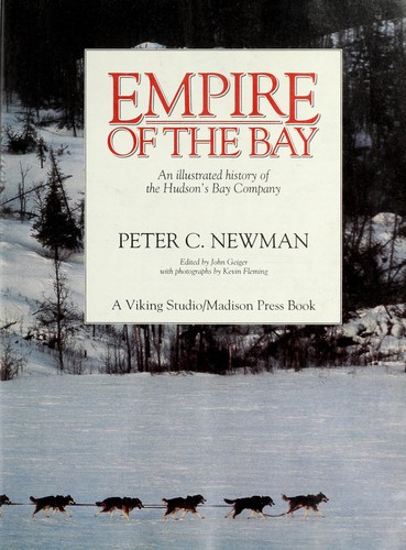 Empire of the Bay : An Illustrated History of the Hudson's Bay Company