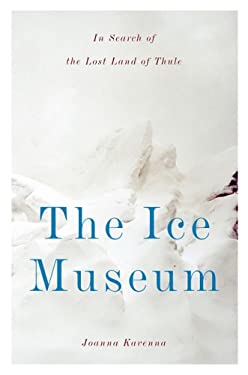 The Ice Museum : In Search of the Lost Land of Thule