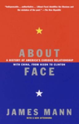 About Face : A History of America's Curious Relationship with China, from Nixon to Clinton
