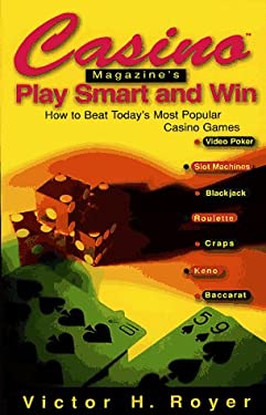 Casino Magazine's Play Smart and Win : How to Beat Most Popular Casino Games