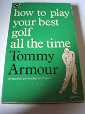 How to Play Your Best Golf All the Time