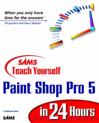 Sams Teach Yourself Paint Shop Pro in 24 Hours