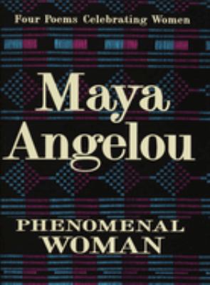 Phenomenal Woman : Four Poems Celebrating Women