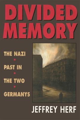 Divided Memory : The Nazi Past in the Two Germanys