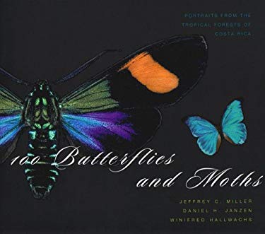 100 Butterflies and Moths : Portraits from the Tropical Forests of Costa Rica