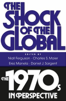 The Shock of the Global : The 1970s in Perspective