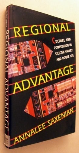Regional Advantage : Culture and Competition in Silicon Valley and Route 128