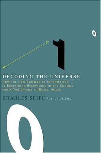 Decoding the Universe : How the New Science of Information Is Explaining Everythingin the Cosmos, from Our Brains to Black Holes
