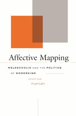 Affective Mapping : Melancholia and the Politics of Modernism