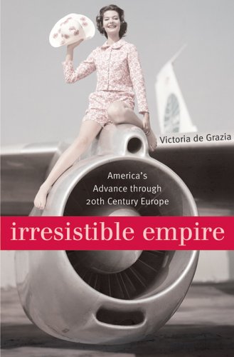 Irresistible Empire : America's Advance through Twentieth-Century Europe