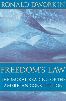 Freedom's Law : The Moral Reading of the American Constitution