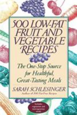 500 Low-Fat Fruit and Vegetable Recipes : The One-Stop Source for Heathful, Great-Tasting Meals