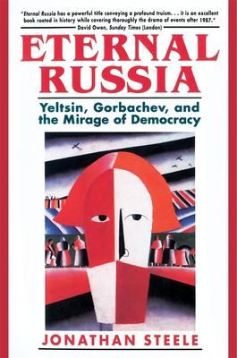 Eternal Russia : Yeltsin, Gorbachev, and the Mirage of Democracy