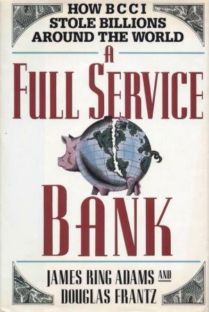 A Full Service Bank : How BCCI Stole Billions Around the World