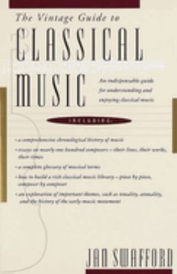 The Vintage Guide to Classical Music : An Indispensable Guide for Understanding and Enjoying Classical Music