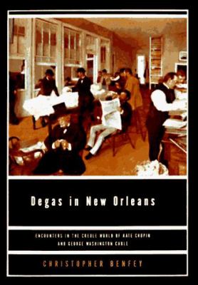 Degas in New Orleans : Encounters in the Creole World of Kate Chopin and George Washington Cable