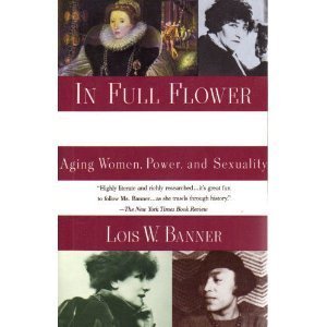 In Full Flower : Aging Women, Power, and Sexuality