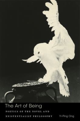The Art of Being : Poetics of the Novel and Existentialist Philosophy