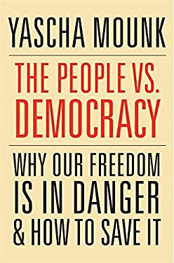 People vs. Democracy : Why Our Freedom Is in Danger and How to Save It