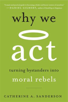 Why We Act : Turning Bystanders into Moral Rebels