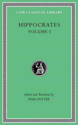 Hippocrates, Volume I : Ancient Medicine. Airs, Waters, Places. Epidemics 1 and 3. the Oath. Precepts. Nutriment