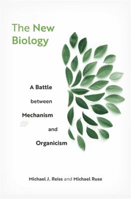 New Biology : A Battle Between Mechanism and Organicism