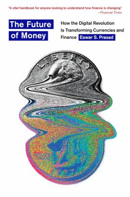The Future of Money : How the Digital Revolution Is Transforming Currencies and Finance