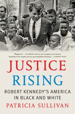 Justice Rising : Robert Kennedy's America in Black and White