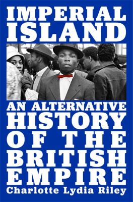 Imperial Island : An Alternative History of the British Empire