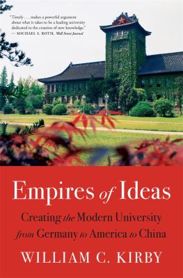 Empires of Ideas : Creating the Modern University from Germany to America to China