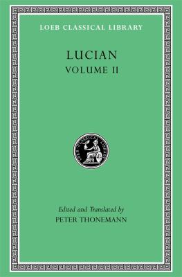 Lucian, Volume II : The Downward Journey. Zeus Refuted. the Tragic Zeus. the Rooster. Prometheus. Icaromenippus. Timon. Charon. Sale of Lives