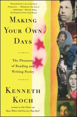 Making Your Own Days : The Pleasures of Reading and Writing Poetry