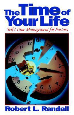 The Time of Your Life : Self-Time Management for Pastors