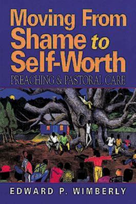 Moving from Shame to Self-Worth : Preaching and Pastoral Care