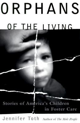 Orphans of the Living : Stories of Americas Children in Foster Care